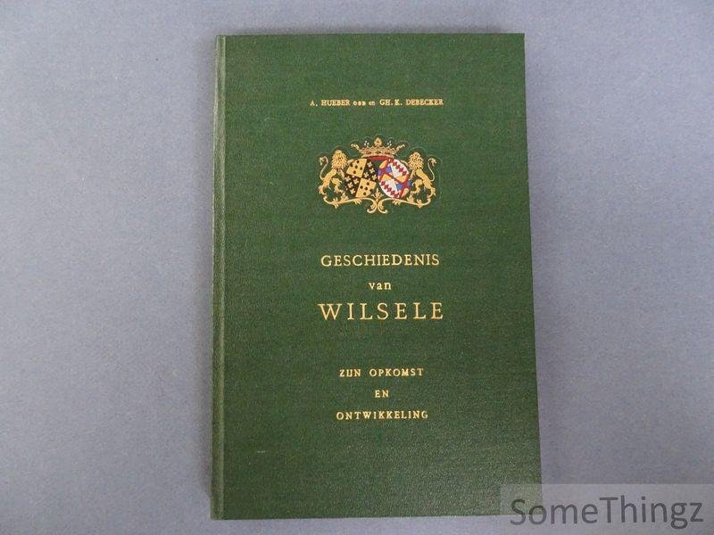 Hueber, A. en Debecker, Gh.K. - Geschiedenis van Wilsele : zijn opkomst en ontwikkeling.