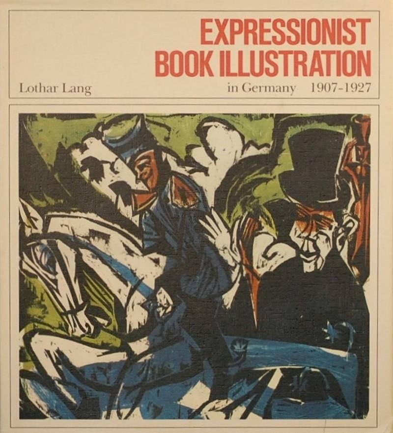 LANG, Lothar. - Expressionist Book Illustration in Germany 1907 - 1927.