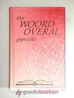 Paul (voorwoord), Ds. H. - Het Woord overal gepredikt --- Acht artikelen met betrekking tot roeping en taak der kerk en 52 meditaties uit het zendingsblas Paulus van de Gereformeerde Gemeente vanaf 1954 t/m 1986.