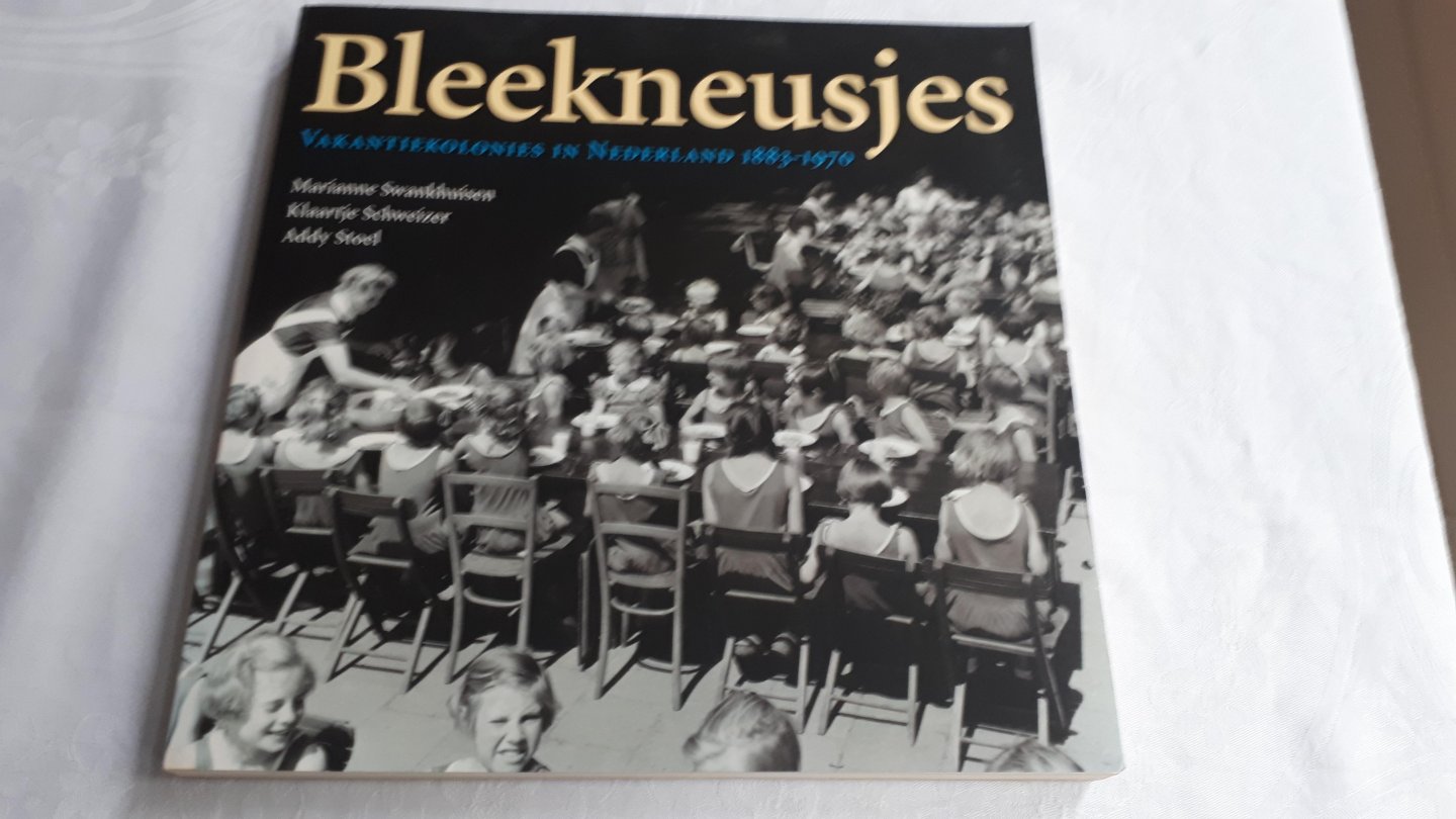 SWANKHUISEN, Marianne, SCHWEIZER, Klaartje en STOEL, Addy - Bleekneusjes / vakantiekolonies in Nederland 1883-1970