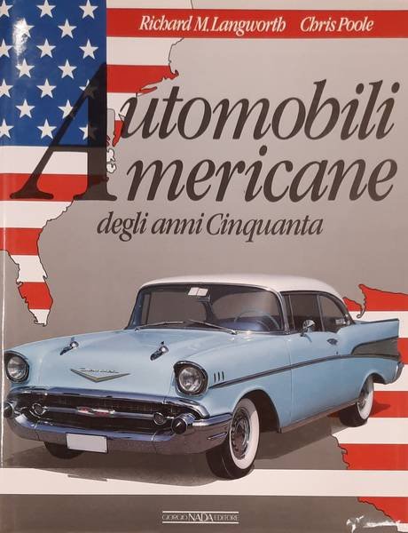 LANGWORTH, RICHARD M. POOLE, CHRIS. - Automobili Americane degli anni Cinquanta.