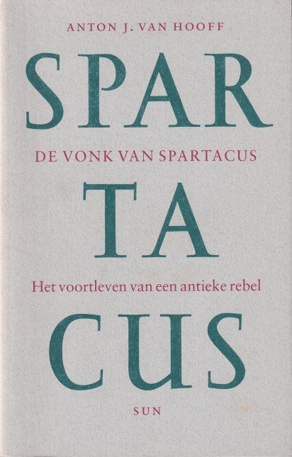 Hooff, Anton J. L. van - Spartacus. De vonk van Spartacus: het voortleven van een antieke rebel