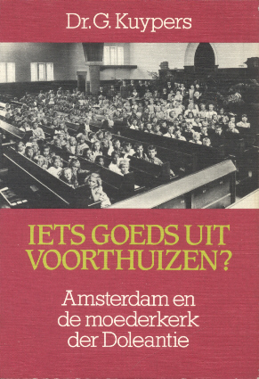 Kuypers, Dr. G. - Iets goeds uit Voorthuizen? (Amsterdam en de moederkerk van de Doleantie)