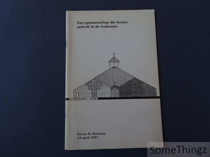 René Schreurs (samenst.) - Een gemeenschap die bouwt, gelooft in de toekomst. Gedenkboek Dorne St.-Donatus, 14 april 1991.