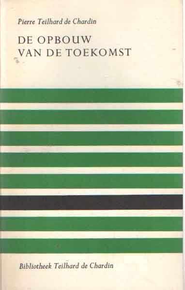 Teilhard de Chardin, Pierre - De opbouw van de toekomst