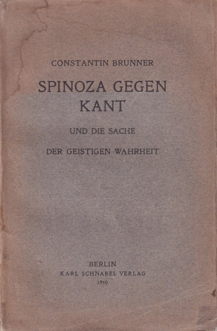 Brunner, Constantin - Spinoza gegen Kant und die Sache der geistigen Wahrheit