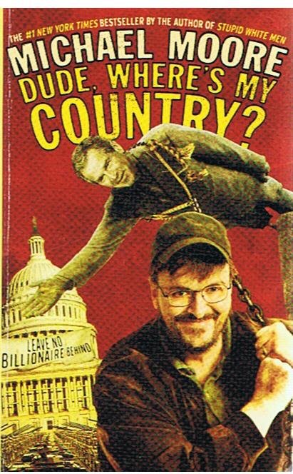 Moore, Michael - Dude, where's my country?