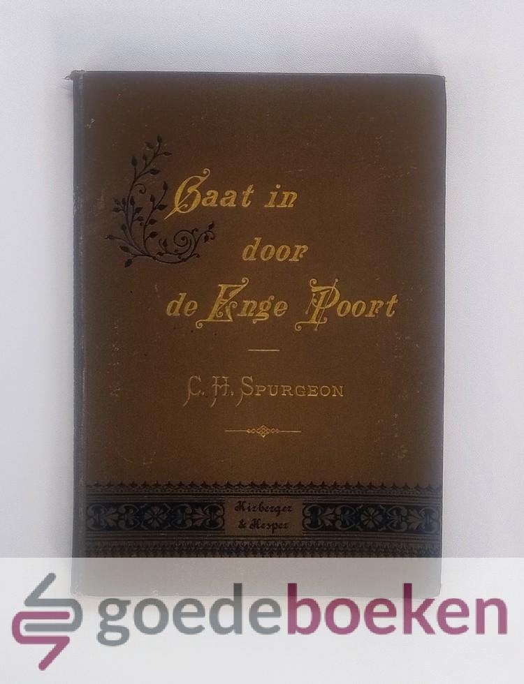 Spurgeon, C.H. - Gaat in door de enge poort! --- Eene vriendelijke roepstem tot het geloof in Jezus Christus