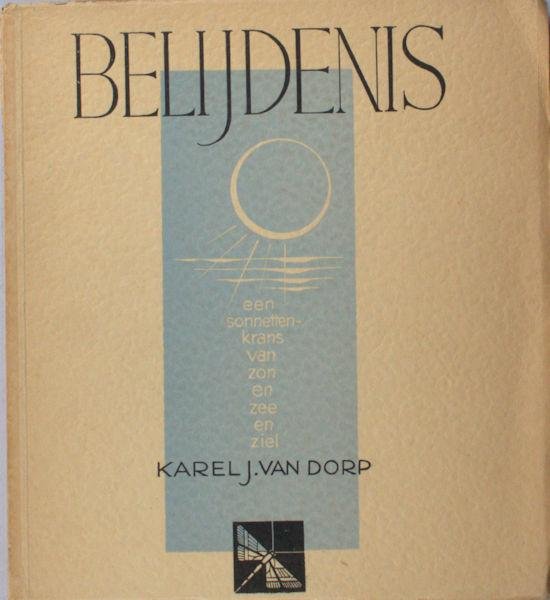 Dorp, Karel J. van. - Belijdenis. Een sonnettenkrans van zon en zee en ziel.