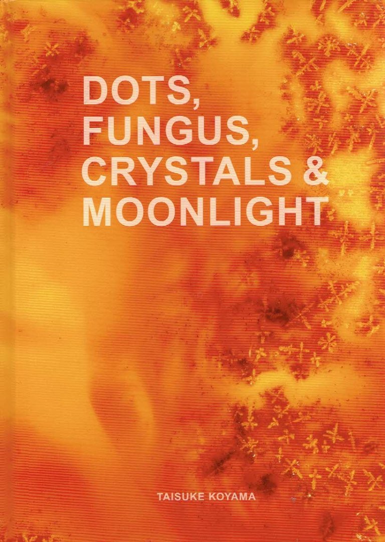 KOYAMA, Taisuke - Taisuke Koyama - Dots, Fungus, Crystals & Moonlight. [No 132/300 - signed]