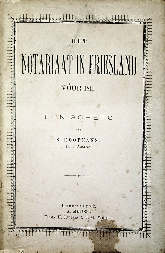 Koopmans, S. - Het notariaat in Friesland voor 1811 : een schets / van S. Koopmans