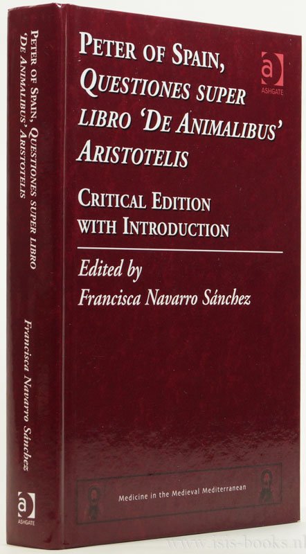 PETER OF SPAIN, PETRUS HISPANUS - Questiones super libro De animalibus Aristotelis. Critical edition wit introduction. Edited by Francisca Navarro Sánchez.