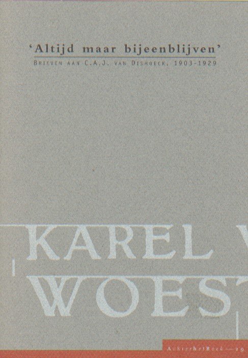 Woestijne, Karel van de - 'Altijd maar bijeenblijven'. Brieven aan C.A.J. van Dishoeck, 1903-1929.