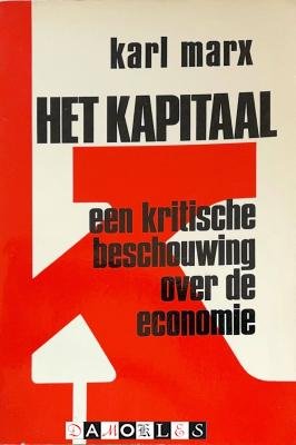 Karl Marx - Het Kapitaal. Een kritische beschouwing over de economie.