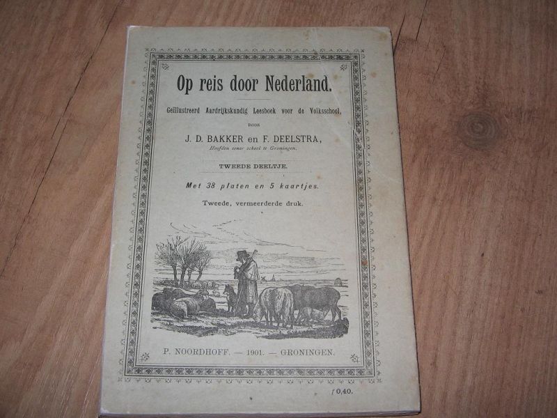 Bakker, J.D. en Deelstra, F. - Op reis door Nederland, geïllustreerd aardrijkskundig leesboek voor de volksschool Noordhoff 1901, met 38 platen en 5 kaartjes