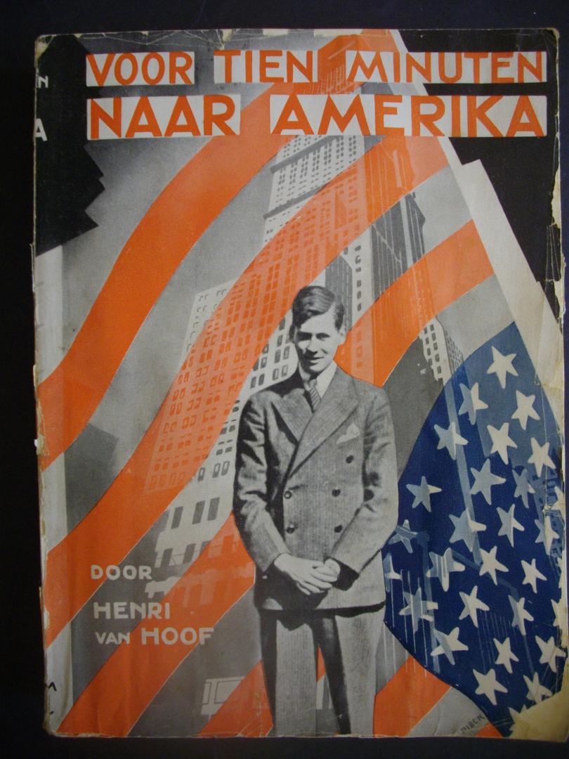 HOOF, Henri van - Voor tien minuten naar Amerika. (Van Hoof ging in 1932 als 17-jarige aar Amerika voor een voordrachtwedstrijd die hij won. Bij begin van de oorlog vocht hij tegen de Duitsers, maar later sloot hij zich aan bij de N.S.B.