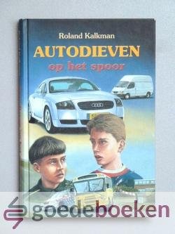 Kalkman, Ronald - Autodieven op het spoor