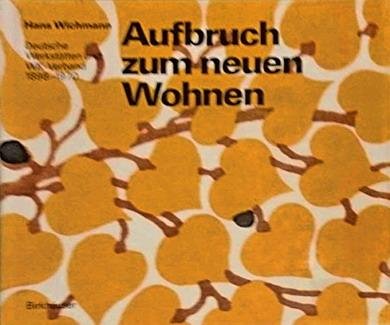 WICHMANN, HANS. - Aufbruch zum neuen Wohnen. Deutsche Werkstätten und WK-Verband 1898-1970. Ihr Beitrag zur Kultur unseres Jahrhunderts,