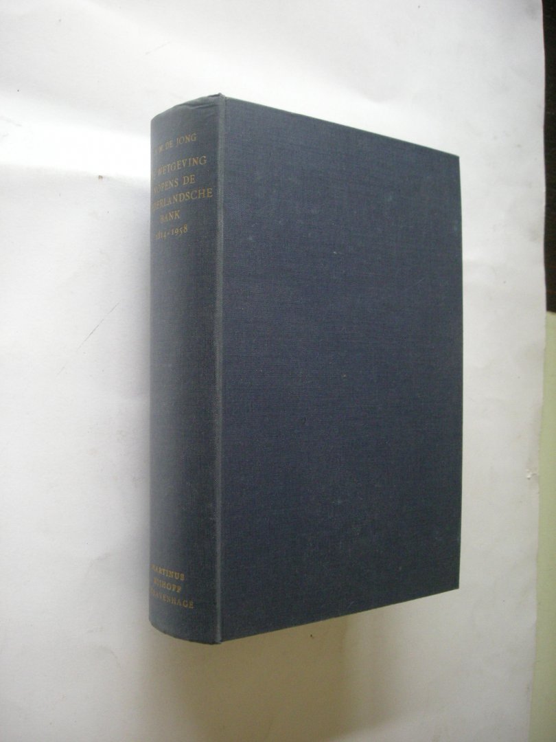 Jong, Mr. A.M.de - De wetgeving nopens de Nederlandsche Bank 1814-1958. Een historische studie