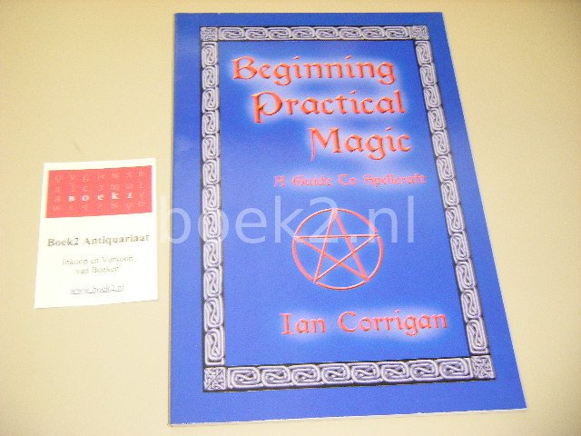 Corrigan, Ian. - Beginning Practical Magic: A Guide to Spellcraft