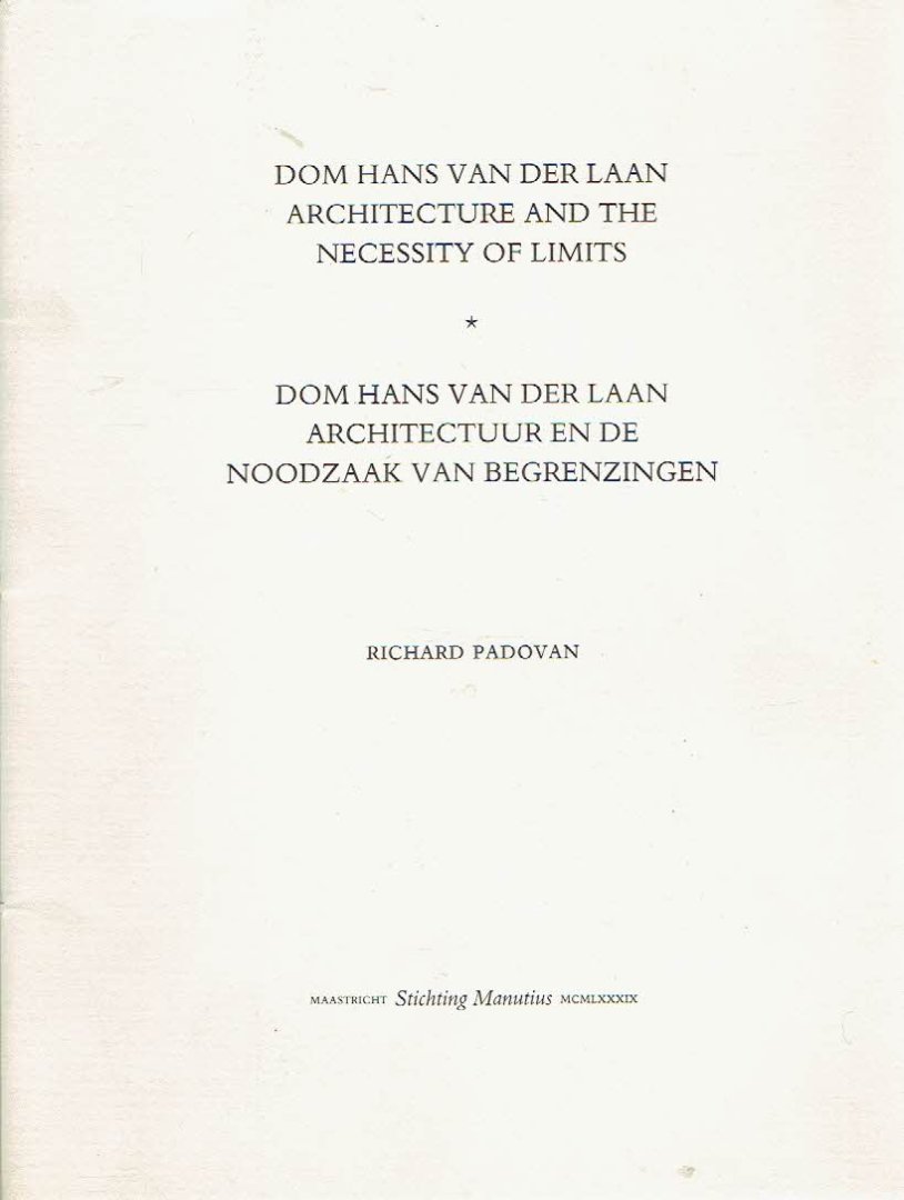 LAAN,  Dom Hans van der - Richard PADOVAN - Dom Hans van der Laan - Architecture and the Necessity of Limits /  Dom Hans van der Laan - Architectuur en de noodzaak van begrenzingen.