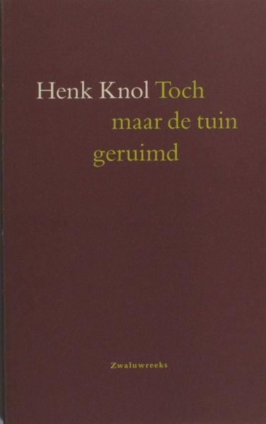 Knol, Henk. - Toch maar de tuin geruimd.