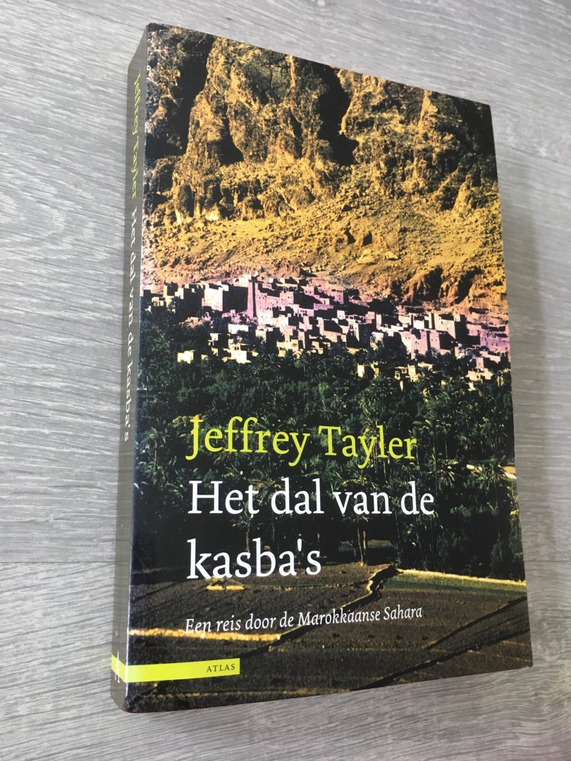 Tayler, J. - Het dal van de kasba's / een reis door de Marokkaanse Sahara