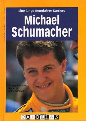 Rainer W. Schlegelmilch - Michael Schumacher. Eine junge Rennfahrerkarriere