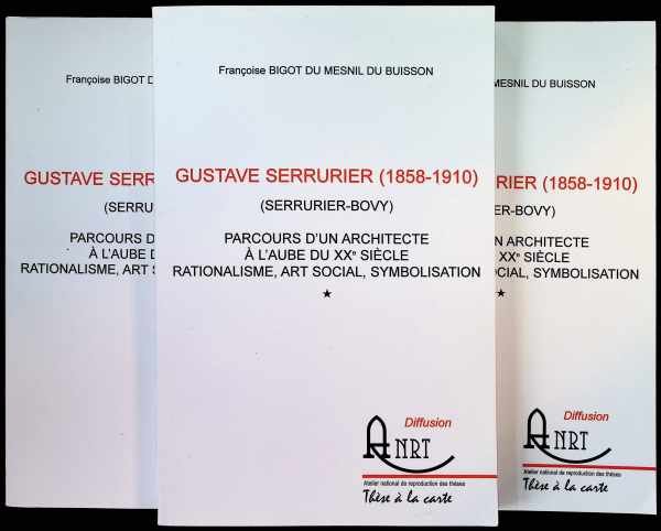 Françoise Bigot du Mesnil du Buisson - Gustave Serruruer (1858 - 1910)  (Serrurier-bovy) Parcours d'un architecte à l'aube du XXe siècle  Rationalisme, Art Social, Symbolisation  (3 volumes , complet)