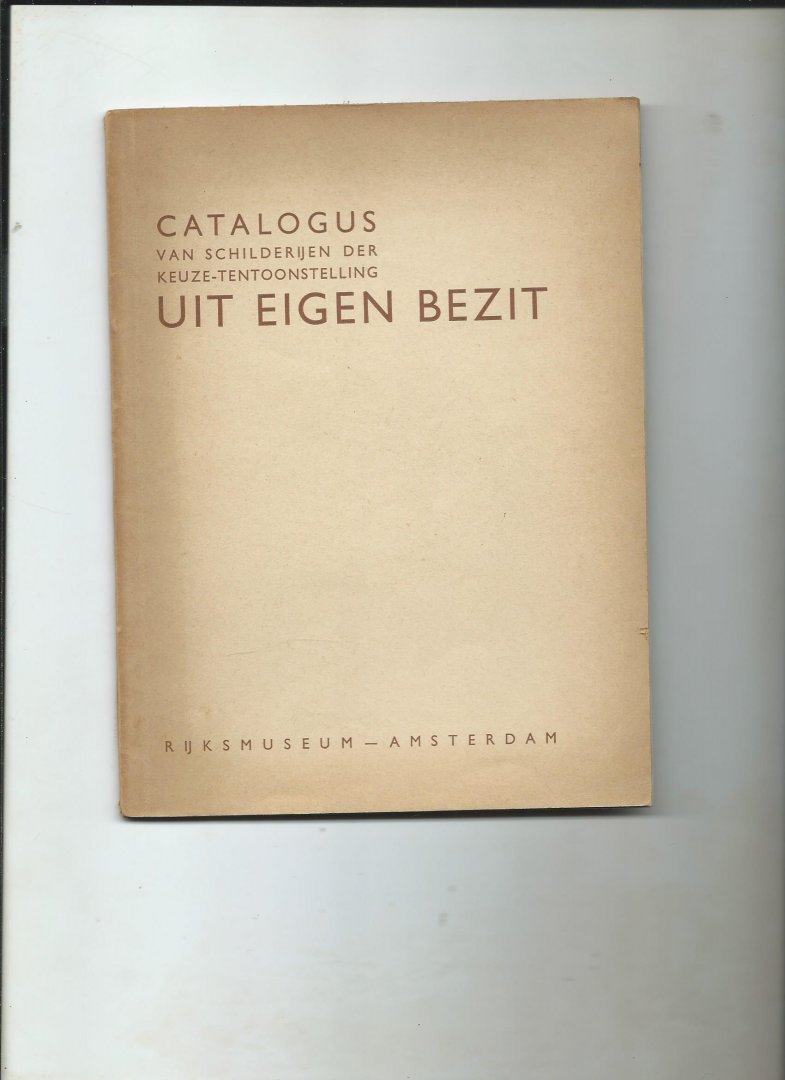 Rijksmuseum - Catalogus van schilderijen der keuze-tentoonstelling Uit Eigen Bezit.