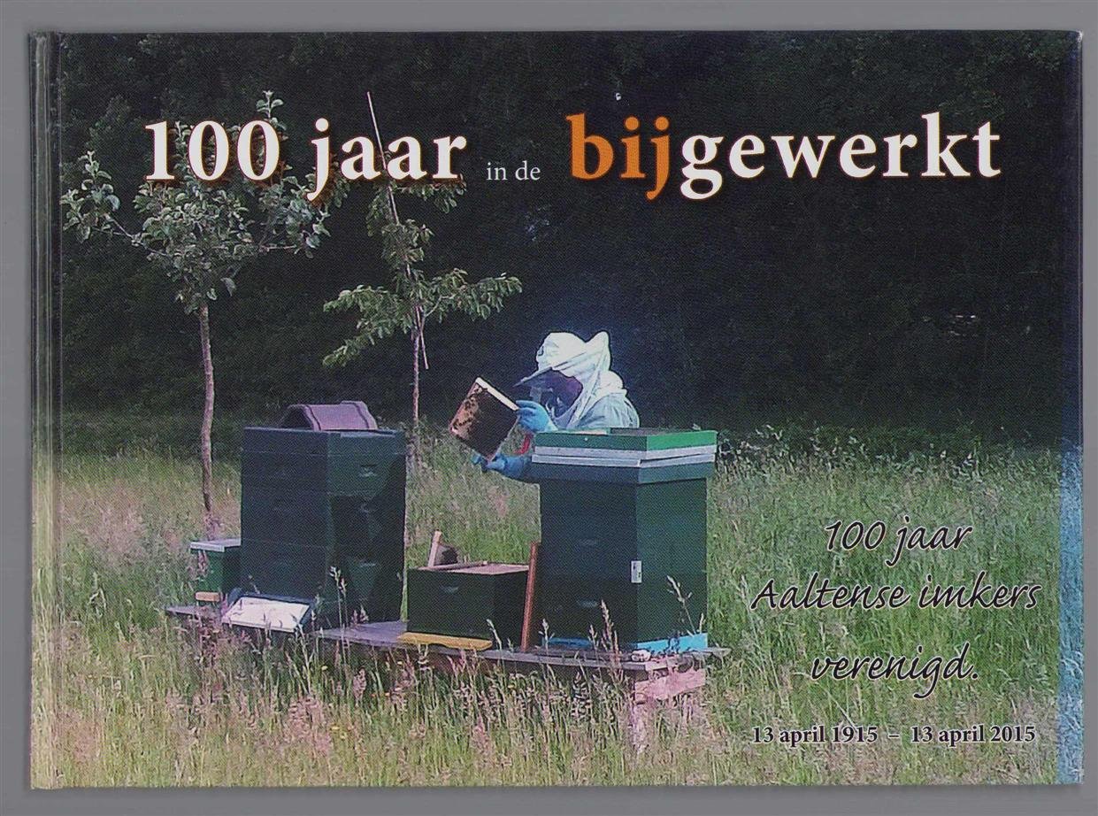 Apenhorst, G.J. - 100 jaar in de bijgewerkt, 100 jaar Aaltense imkers verenigd, 13 april 1915-13 april 2015