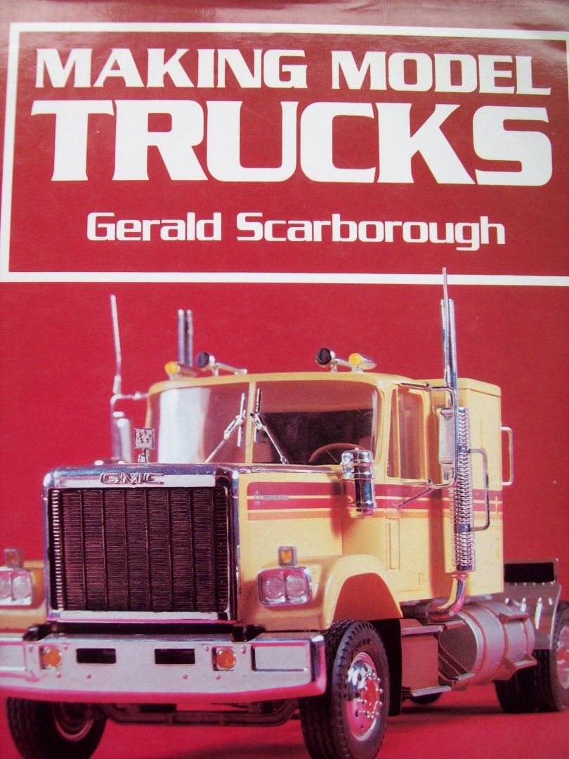 Gerald Scarborough - "Making Model Trucs"