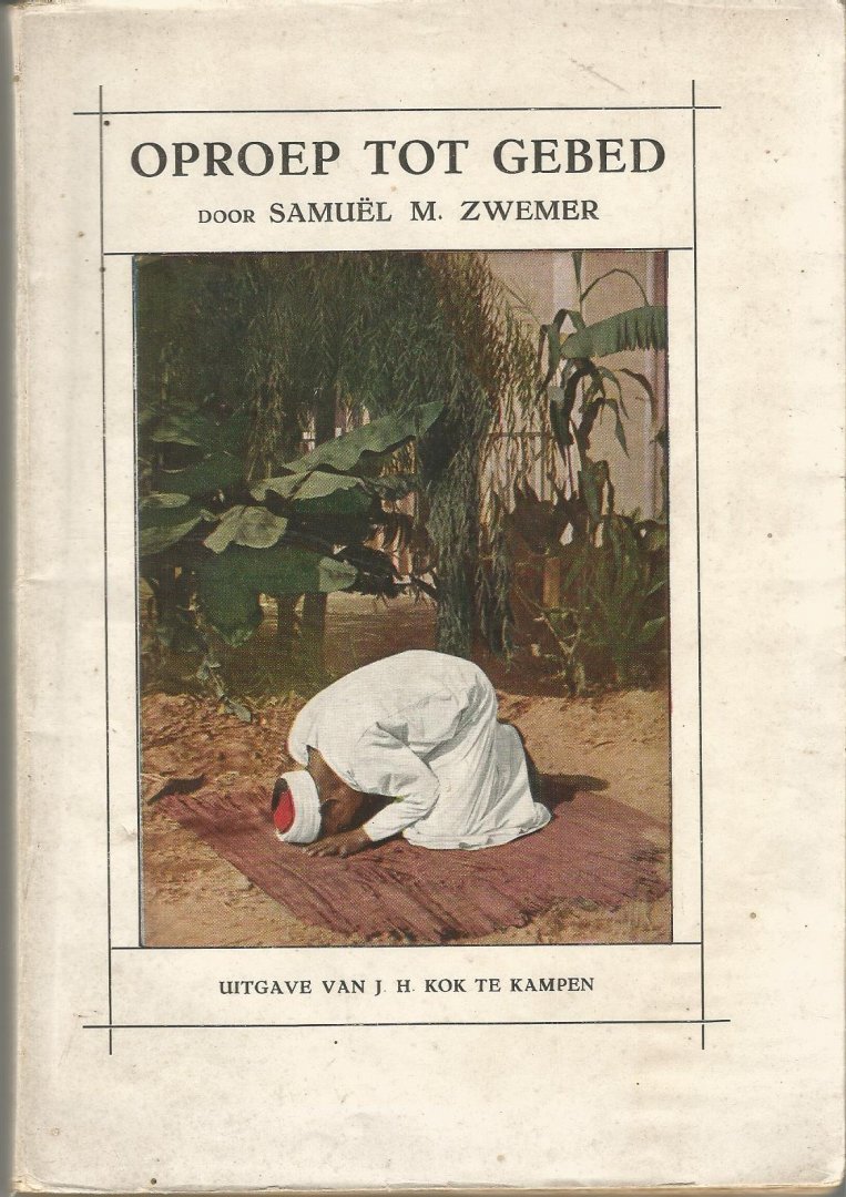 Samuël M. Zwemer (Vert. door ds. H.D,J, Boissevain vanuit het Engelsch) - OPROEP   TOT   GEBED