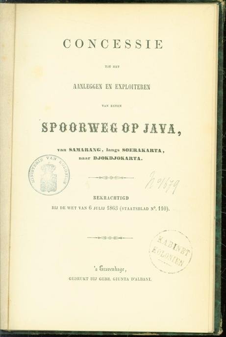 n.n - Concessie tot het aanleggen en exploiteren van eenen spoorweg op Java, van Samarang, langs Soerakarta, naar Djokdjokarta : bekrachtigd bij de Wet van 6 July 1863 (Staatsblad no. 110).