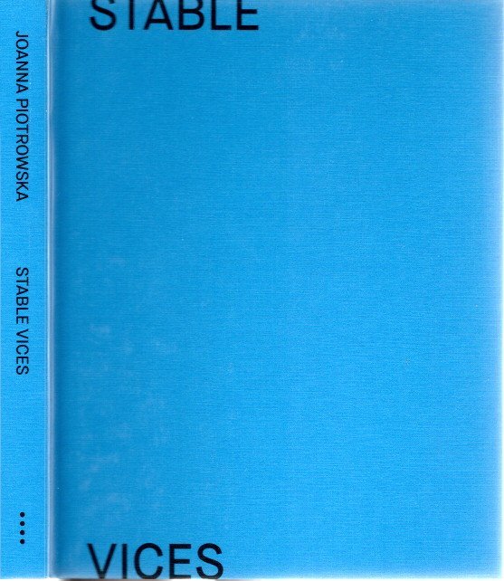 PIOTROWSKA, Joanna - Joanna Piotrowska - Stable Vices. - [Signed].