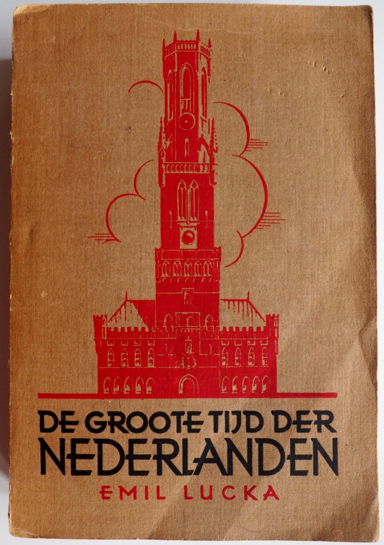 Lucka Emil, vert. Jelgersma J F - De groote tijd der Nederlanden (Cultuur oude Nederlanden en bloei der Vlaamsche steden tot de dood van Rembrandt )