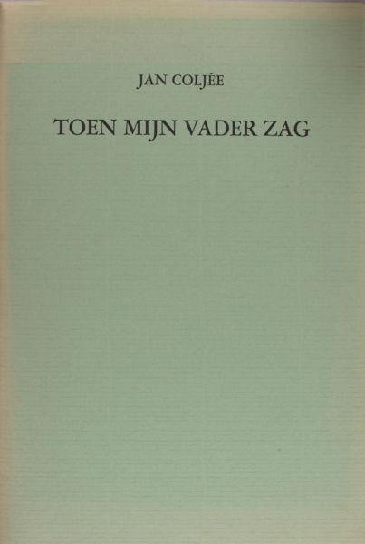 Coljée, Jan. - Toen mijn vader zag.