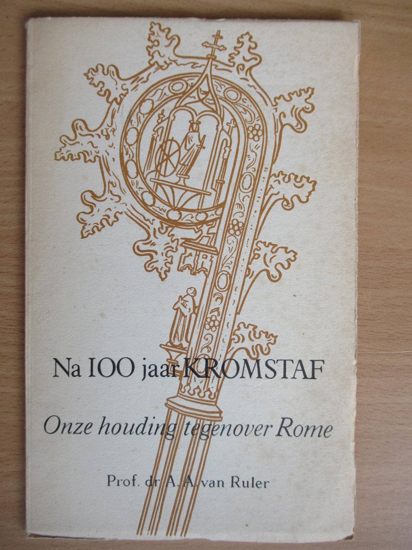 Ruler prof. dr. A.A. van - Na 100 jaar Kromstad   - onze houding tegenover Rome -