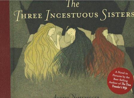 NIFFENEGGER.ANDREY. - The Three Ingestuous Sister.