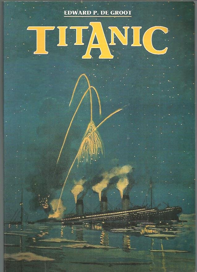 Groot, Edward.P. de - Titanic / druk 1