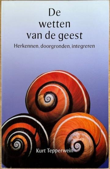 Tepperwein, Kurt - DE WETTEN VAN DE GEEST. Herkennen, doorgronden, integreren.