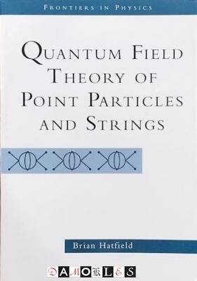 Brian Hatfield - Quantum Field Theory of Point Particles and Strings