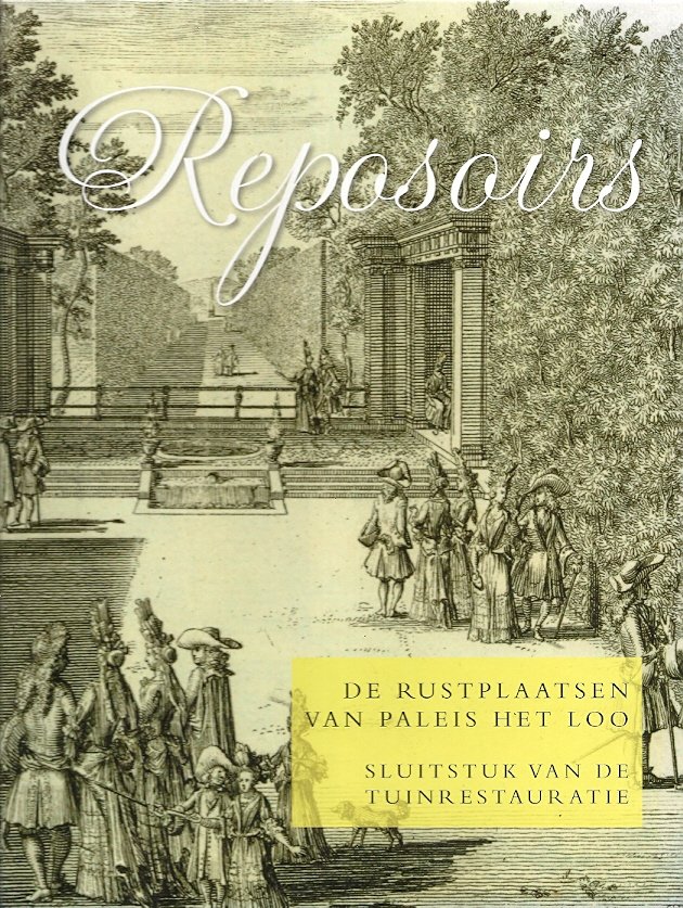 BIERENS DE HAAN, J.C. - Reposoirs -De rustplaatsen van Paleis Het Loo. Sluitstuk van de Tuinrestauratie