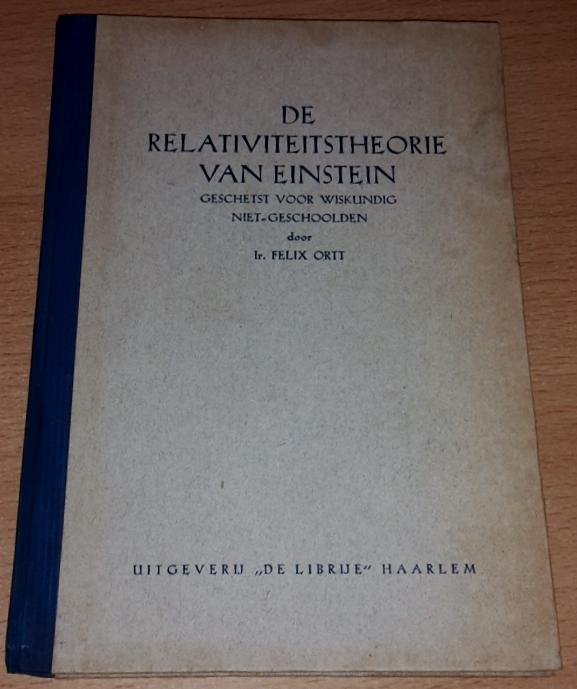 Ortt, Ir. Felix - De relativiteitstheorie van Einstein, geschetst voor wiskundig niet-geschoolden