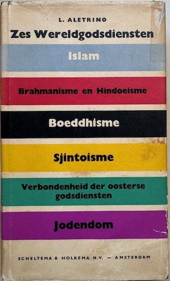 Aletrino, L. - ZES WERELDGODSDIENSTEN. Islam, Brahmanisme en Hindoeisme, Boeddhisme, Sjintoisme,  De verbondernheid der Oosterse Godsdiensten, Jodendom.