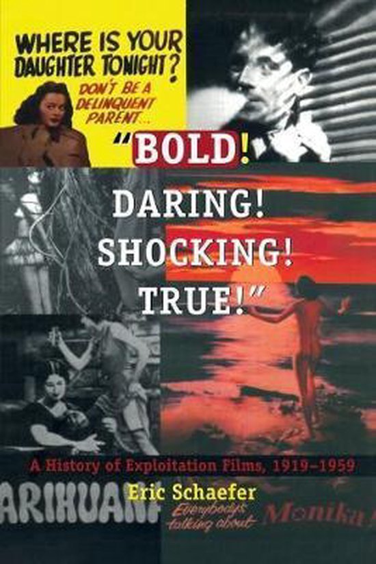 Schaefer, Eric. - Bold! Daring! Shocking! True! : a history of exploitation films, 1919-1959.