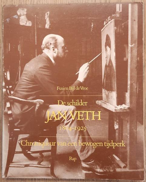 VETJ, JAN - FUSIEN BIJL DE VROE. - De schilder Jan Veth 1864-1925. Chroniqueur van een bewogen tijdperk.