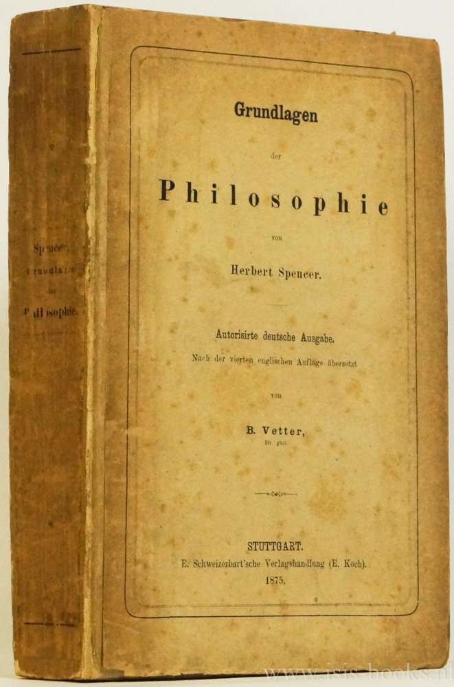SPENCER, H. - Grundlagen der Philosophie. Autorisirte deutsche Ausgabe. Nach der vierten englischen Auflage übersetzt.