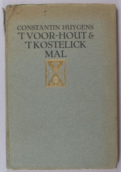 Huygens, Constantijn. - 't Voor-hout ende 't Kostelick Mal.