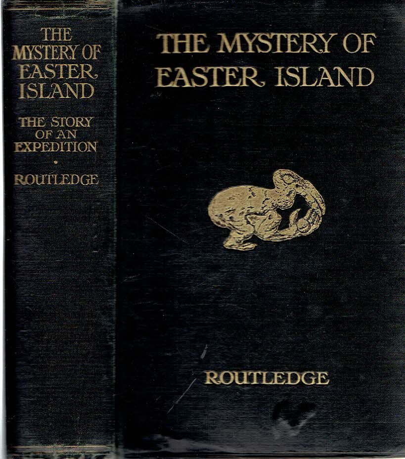 SCORESBY ROUTLEDGE - [Katherine ROUTLEDGE] - The Mystery of Easter Island - The Story of an Expedition by Mrs. Scoresby Routledge.